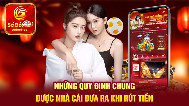 Những quy định chung được nhà cái đưa ra khi rút tiền SODO66