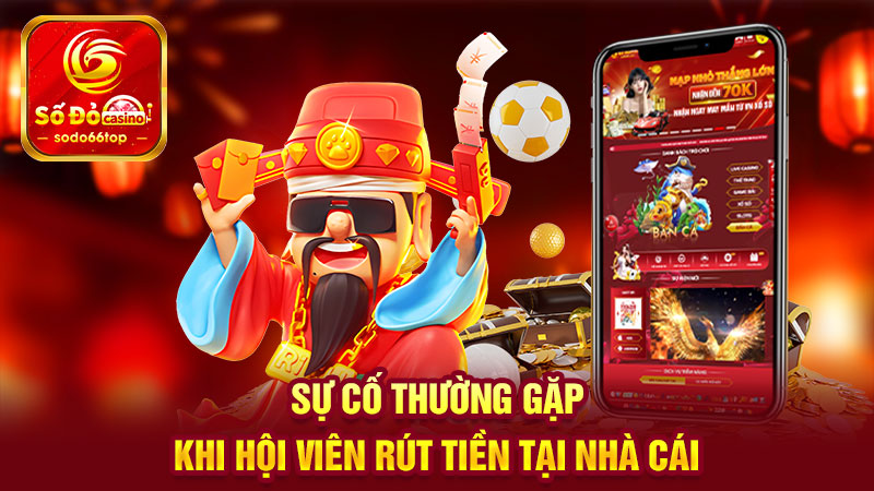 Sự cố thường gặp khi hội viên rút tiền tại nhà cái