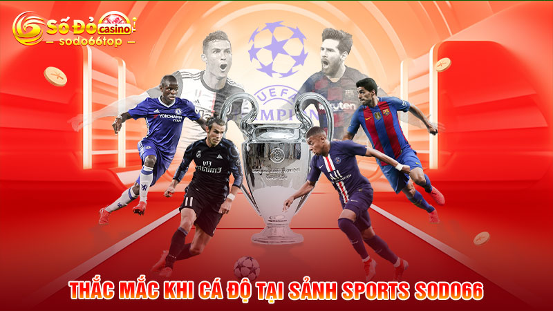 Giải đáp thắc mắc khi cá độ tại sảnh sports SODO66