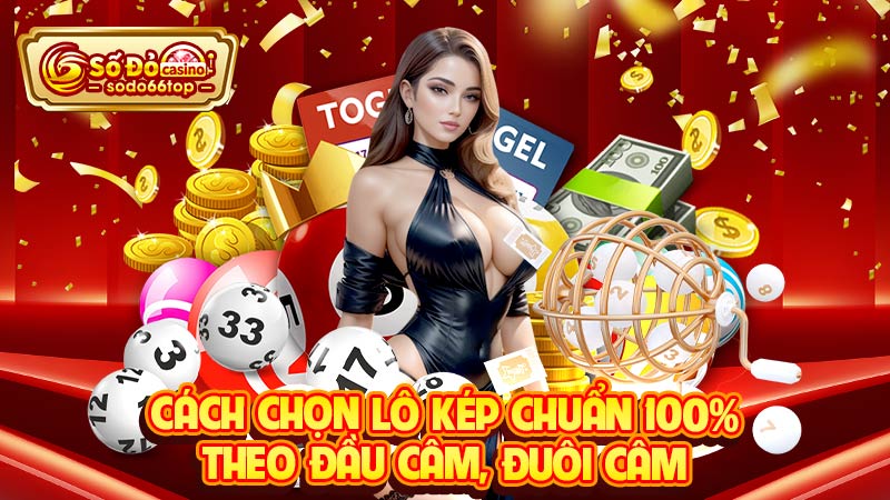 Cách chọn lô kép chuẩn 100% theo đầu câm, đuôi câm