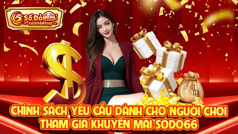 Chính sách yêu cầu dành cho người chơi tham gia khuyến mãi SODO66