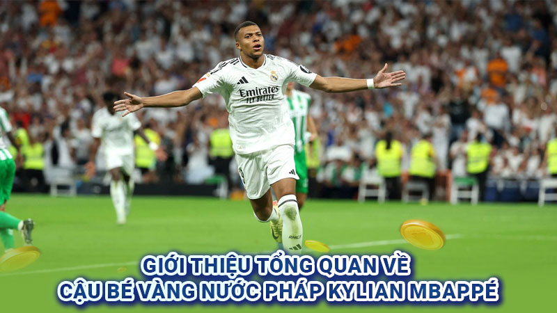 Giới thiệu tổng quan về cậu bé vàng nước Pháp Kylian Mbappé