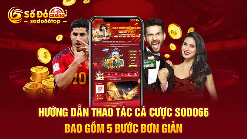 Hướng dẫn thao tác cá cược SODO66 bao gồm 5 bước đơn giản