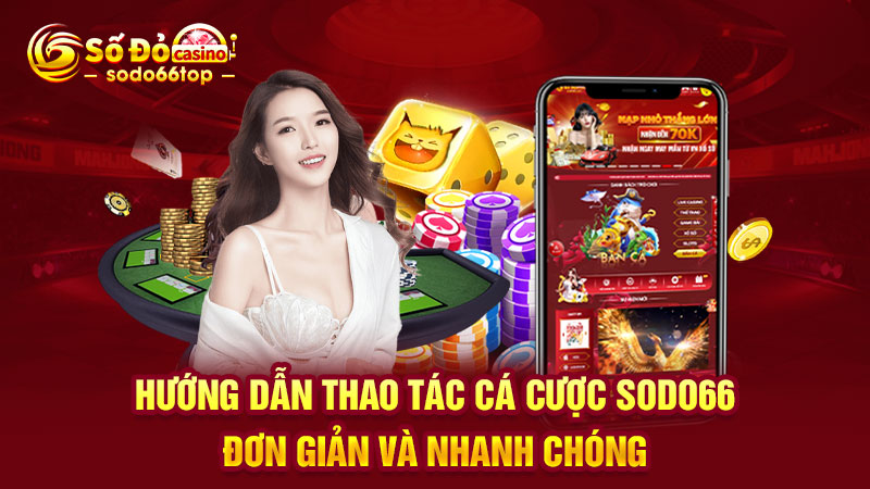 Hướng dẫn thao tác cá cược SODO66 đơn giản và nhanh chóng