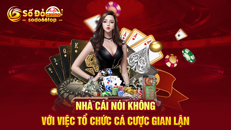 Nhà cái nói không với việc tổ chức cá cược gian lận