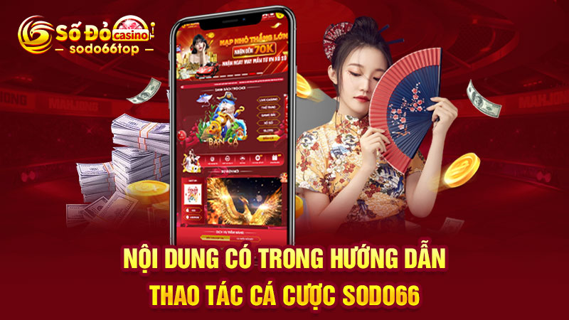 Nội dung có trong hướng dẫn thao tác cá cược SODO66