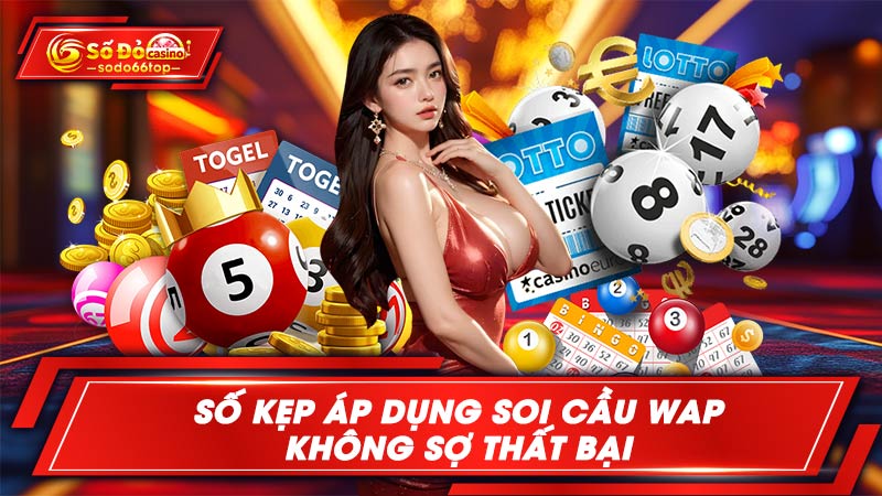 Số kẹp áp dụng soi cầu WAP không sợ thất bại