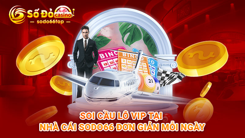 Soi cầu lô Vip tại nhà cái SODO66 đơn giản mỗi ngày