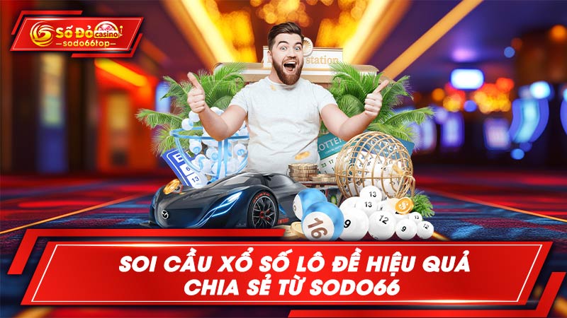 Soi cầu xổ số lô đề hiệu quả chia sẻ từ SODO66 