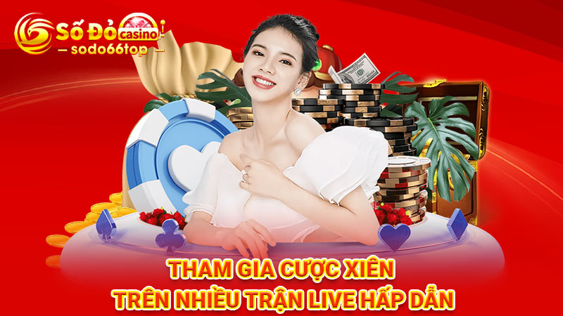 Tham gia cược xiên trên nhiều trận live hấp dẫn