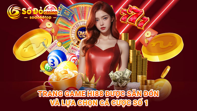 Trang game Hi88 được săn đón và lựa chọn cá cược số 1