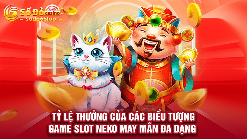 Tỷ lệ thưởng của các biểu tượng game Slot Neko may mắn đa dạng