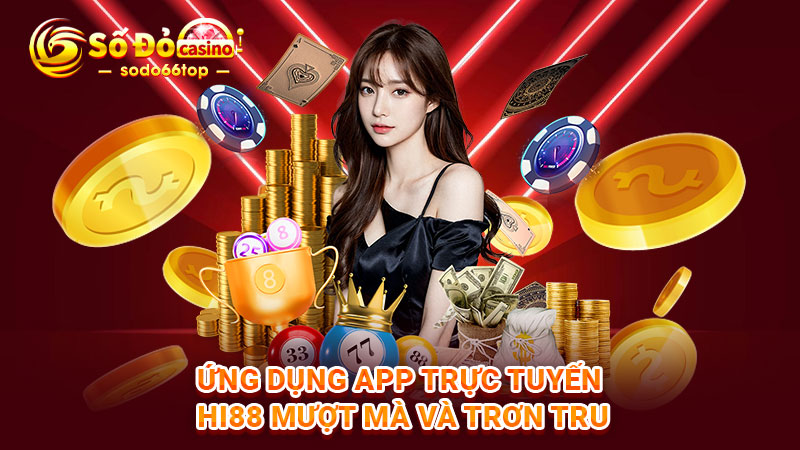 Ứng dụng app trực tuyến Hi88 mượt mà và trơn tru