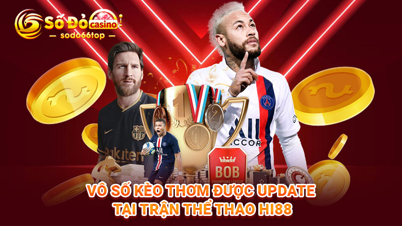 Vô số kèo thơm được update tại trận thể thao Hi88