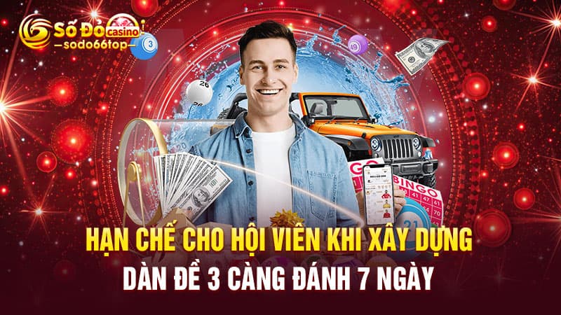 Hạn chế cho hội viên khi xây dựng dàn đề 3 càng đánh 7 ngày