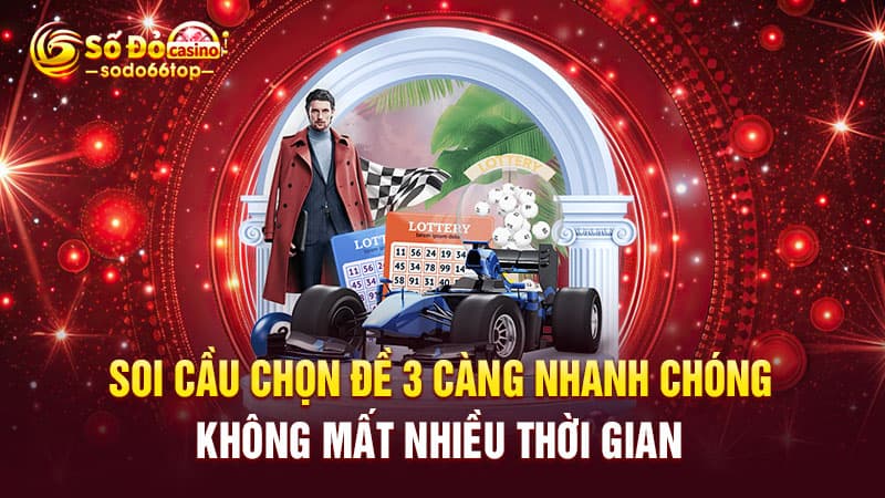 Soi cầu chọn đề 3 càng nhanh chóng, không mất nhiều thời gian