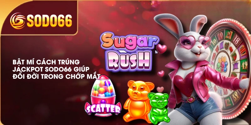 Bật Mí Cách Trúng Jackpot SODO66 Giúp Đổi Đời Trong Chớp Mắt 1 Bật Mí Cách Trúng Jackpot SODO66 Giúp Đổi Đời Trong Chớp Mắt
