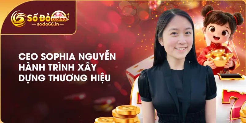 CEO Sophia Nguyễn – Người Kiến Tạo Tầm Nhìn Phát Triển Thương Hiệu SODO66 1 ceo-sophia-nguyen-hanh-trinh