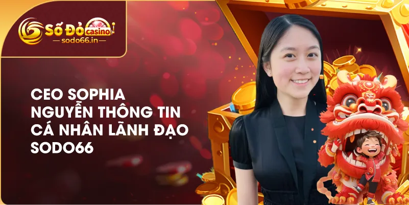 CEO Sophia Nguyễn – Người Kiến Tạo Tầm Nhìn Phát Triển Thương Hiệu SODO66 2 eo-sophia-nguyen-thong-tin-ca-nhan