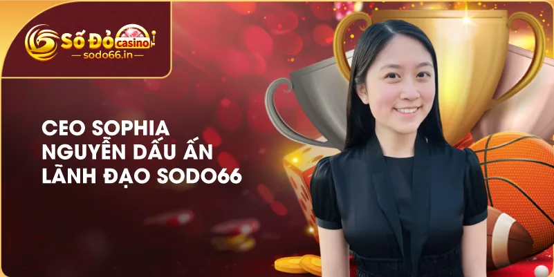 CEO Sophia Nguyễn – Người Kiến Tạo Tầm Nhìn Phát Triển Thương Hiệu SODO66 4 dau-an-ceo-sophia-nguyen