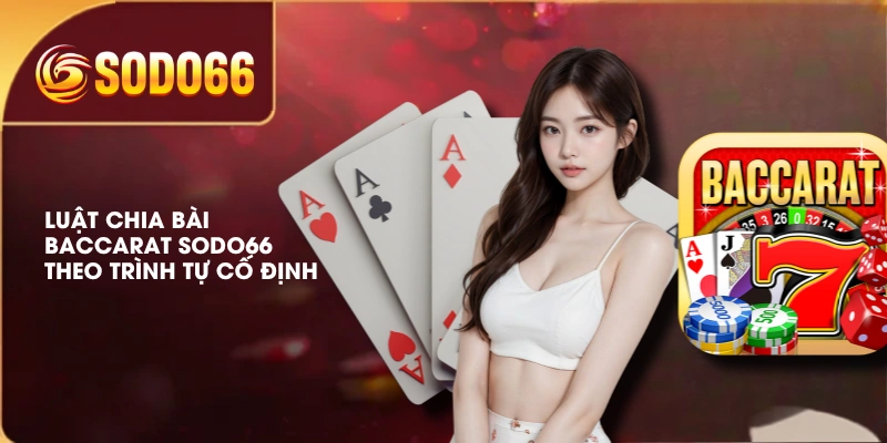Baccarat SODO66 Dễ Tham Gia Và Những Tính Năng Hỗ Trợ 3 Luật chia bài Baccarat SODO66 theo trình tự cố định
