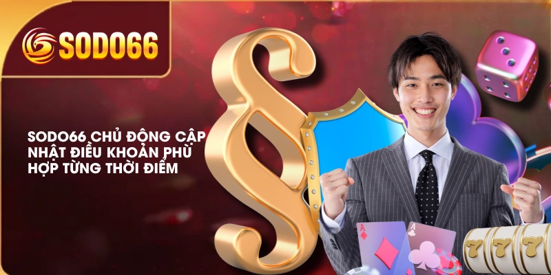 SODO66 chủ động cập nhật điều khoản phù hợp từng thời điểm 