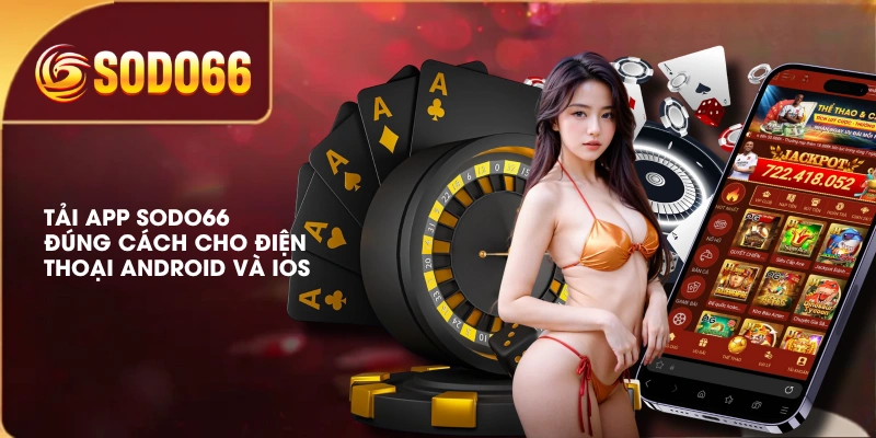 Tải App SODO66 Đúng Cách Cho Điện Thoại Android Và iOS 4 Tải App SODO66 Đúng Cách Cho Điện Thoại Android Và iOS